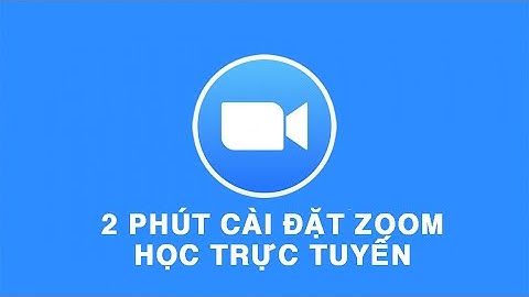 Hướng dẫn cài đặt Zoom - phần mềm học trực tuyến | Cài đặt phần mềm học trực tuyến Zoom