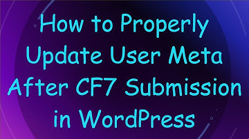 How to Properly Update User Meta After CF7 Submission in WordPress