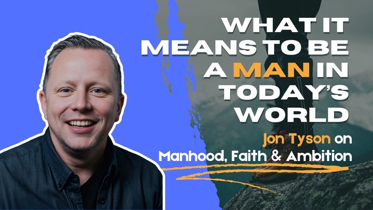 What It Means to Be a Man in Today’s World | Fighting Shadows with Jon Tyson