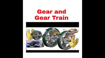 Gear and gear train.- Mechanical Engineering