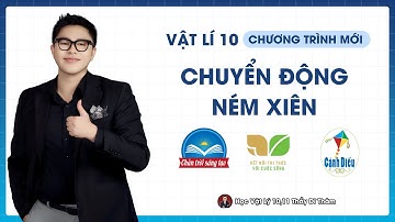 CHUYỂN ĐỘNG NÉM XIÊN - VẬT LÝ 10 SGK MỚI | THẦY THÀNH