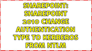 Sharepoint: SharePoint 2010 change authentication type to Kerberos from NTLM (3 Solutions!!)