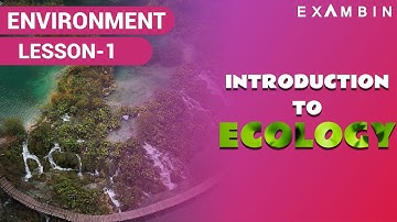 Introduction to Ecology and Environemnt for IAS - Lesson 1 I Ecology for upsc