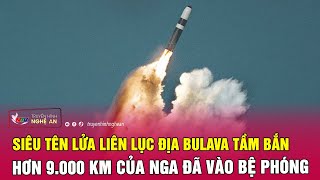 Nóng: Siêu tên lửa liên lục địa Bulava tầm bắn hơn 9.000 km của Nga đã vào bệ phóng | Nghệ An TV