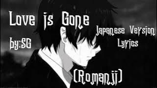 Love is gone (Japanese ver.) (cover by.SG) Lyric romaji..