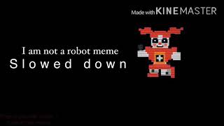 I am not a robot meme - s l o w e d