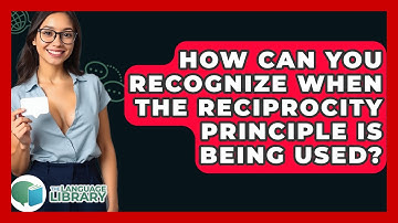 How Can You Recognize When The Reciprocity Principle Is Being Used? - The Language Library