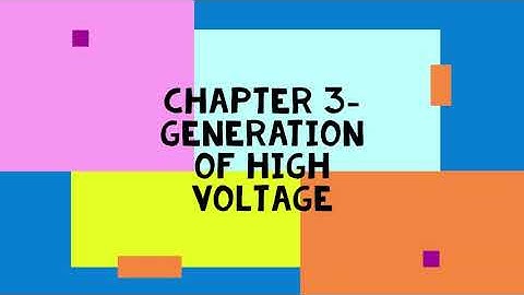 Chapter 3 - Generation of High Voltage