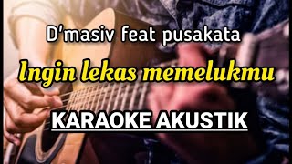 D'MASIV FEAT PUSAKATA - INGIN LEKAS MEMELUKMU KARAOKE AKUSTIK