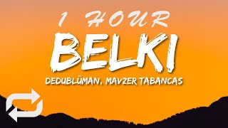 Dedublüman & Mavzer Tabancas - Belki (Lyrics) | 1 HOUR