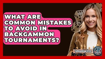 What Are Common Mistakes To Avoid In Backgammon Tournaments? - The Board Game Xpert