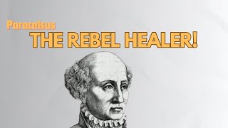 Medicine’s Mad Genius — The Story of Paracelsus