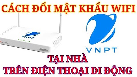 Hướng dẫn đổi mật khẩu Wifi VNPT trên điện thoại di động | Cách đổi mật khẩu Wifi tại nhà