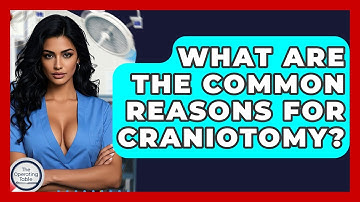 What Are The Common Reasons For Craniotomy? - The Operating Table