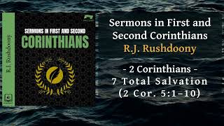 2 Cor - 7 Total Salvation 2 Cor  5:1–10 - RJ Rushdoony, Sermons in Corinthians, Audiobook