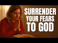 Morning Prayer: Surrender Your Fears To God And Watch Him Work