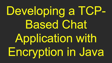 Developing a TCP-Based Chat Application with Encryption in Java
