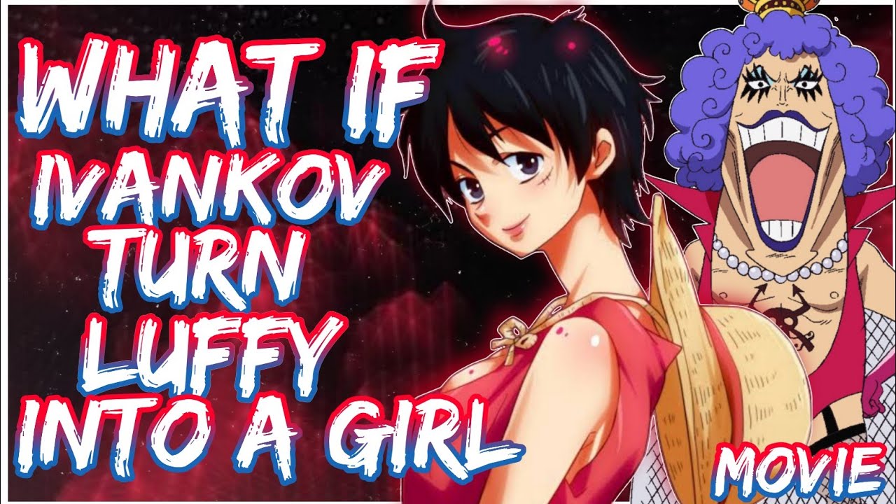 What if Ivankov turns Luffy into a Girl | Movie
