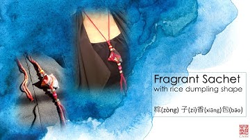 Dragon Boat Festival 端午節ZongZi Sachet 粽子香包Making Workshop presented by Chinese Arts Alliance (CAAN)