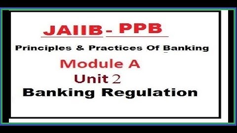 PRINCIPLES AND PRACTICES OF BANKING | BANKING REGULATION | JAIIB/DBF UNIT 2 MODULE A