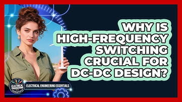 Why Is High-frequency Switching Crucial For DC-DC Design? - Electrical Engineering Essentials