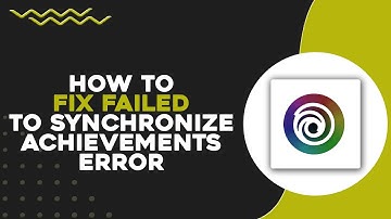 How To Fix Failed to Synchronize Achievements Error on Ubisoft Connect (Quick Tutorial)