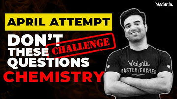 These Are No Challenge Questions  | Chemistry | JEE Mains 2023 April Attempt | Mohit sir | Vedantu