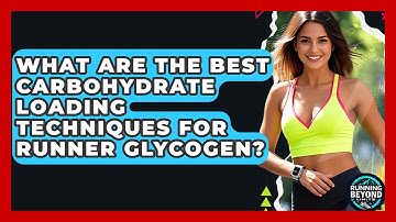 What Are The Best Carbohydrate Loading Techniques For Runner Glycogen? - Running Beyond Limits