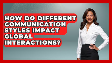 How Do Different Communication Styles Impact Global Interactions? - Anthropology Insights