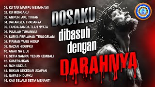 Lagu Rohani - DOSAKU DIBASUH DENGAN DARAH-NYA || FULL ALBUM ROHANI