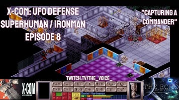 X-COM: UFO Defense Superhuman Ironman - Episode 8 - Capturing a Commander