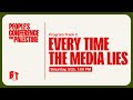 People&#39;s Conference for Palestine | Every Time the Media Lies