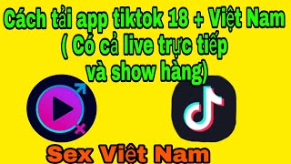 Cách Tải App Tiktok 18 Cộng Việt Nam Hay Nhất Mọi Thời Đại Xem Là Quay Tay