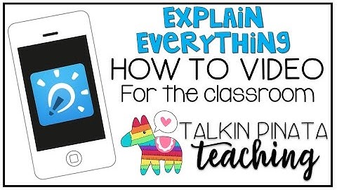 Explain Everything How to Video for the Classroom