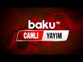 Baku TV - Canlı yayım (23.07.2022)