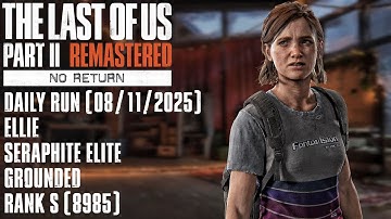THE LAST OF US 2 (No Return) | Daily Run (08/11/2025) - Ellie - Seraphite Elite - Grounded - Rank S