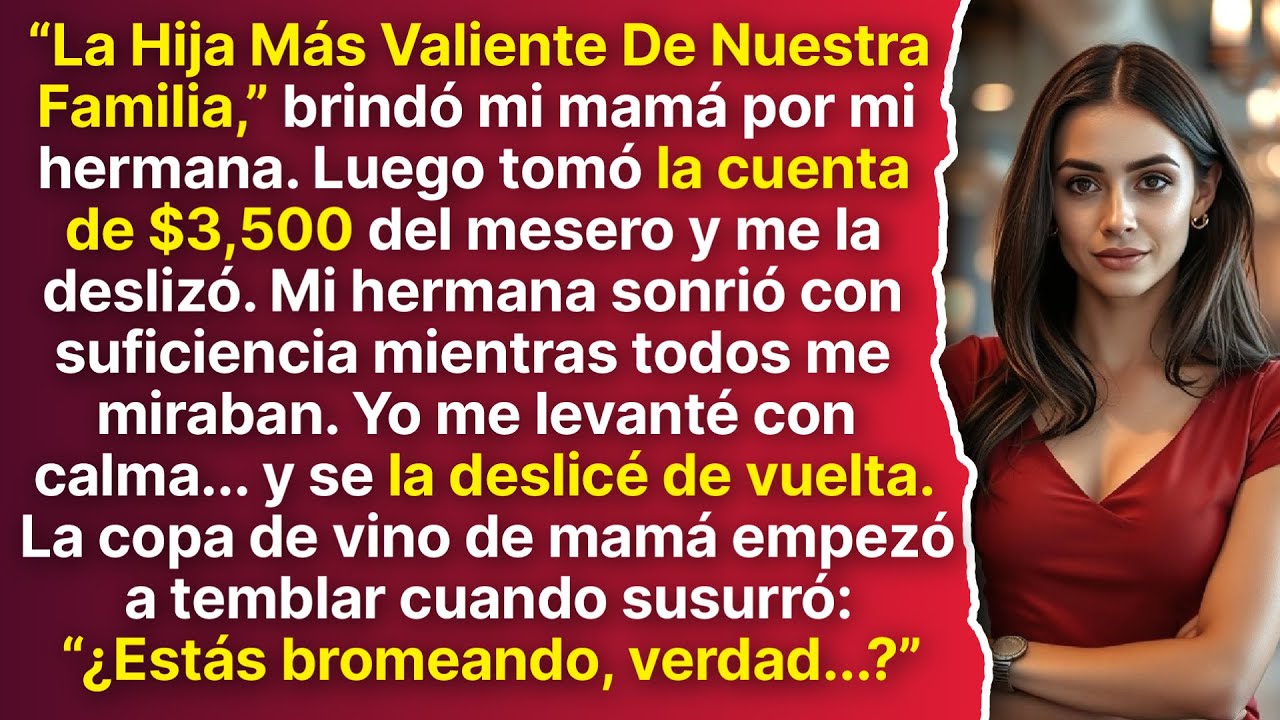 Mamá Brindó Por Mi Hermana, “La Más Valiente De La Familia.” Me Pasó La Cuenta De $3.5K. Se La Devol