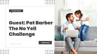 Guest Pat Barber: The No Yell Challenge – Dad Verb Podcast - EP. 046 by Dad Verb 534 views 2 months ago 52 minutes