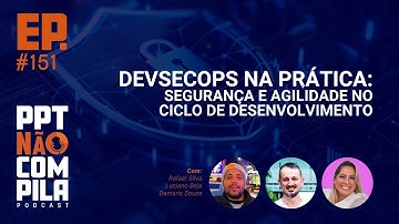 DevSecOps na Prática: Segurança e Agilidade no Ciclo de Desenvolvimento | PPT Não Compila Podcast