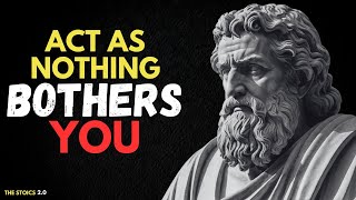 ACT AS IF NOTHING BOTHERS YOU | Embrace Stoic Wisdom: Master Your Emotions