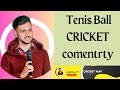 tennis ball cricket commentary hindi |tennis ball cricket commentary