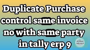 Duplicate Purchase control same invoice no with same party in tally erp 9