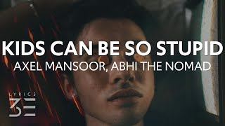 Video thumbnail of "Axel Mansoor - kids can be so stupid (Lyrics) feat. Abhi The Nomad"