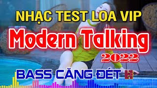 🔊 LK Modern Talking Nhạc Test Loa VIP 2022 | DISCO Sôi Động Cực Phê