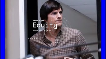 Startup 101: Startup Employee Equity Explained