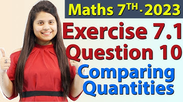 Q 10, Ex 7.1 - Comparing Quantities - Chapter 7 - Maths Class 7th - NCERT, New Syllabus 2023 CBSE