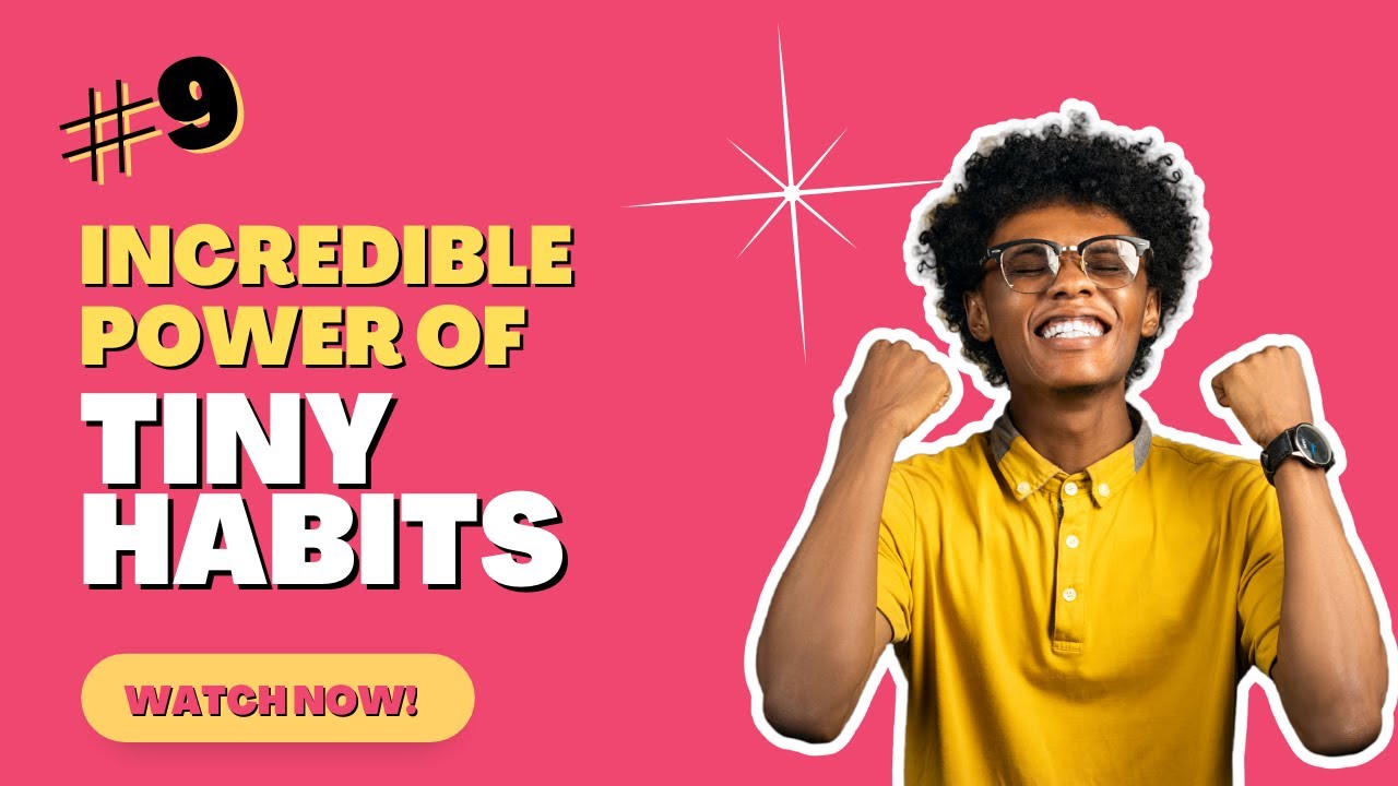 #9- The Incredibly Surprising Power of Tiny Habits Leading To Big ...