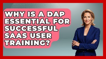 Why Is A DAP Essential For Successful SaaS User Training? - All About SaaS Finance