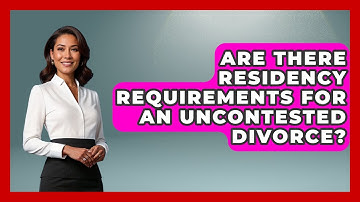 Are There Residency Requirements For An Uncontested Divorce? - Get Divorce Answers