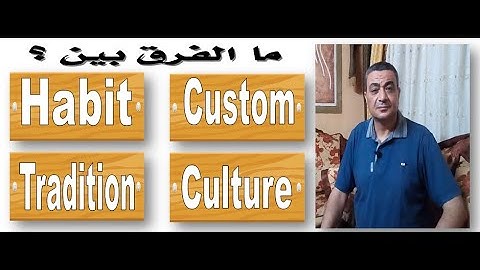 Habit - Custom - Tradition - Culture.. What
